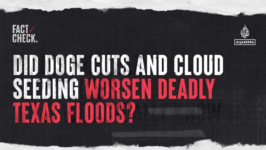Did DOGE Budget Cuts and Cloud Seeding Worsen the Texas Floods?